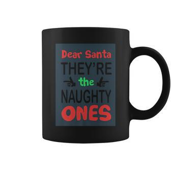 Dear Santa Theyre The Naughty Ones Funny Sarcasm Sarcasm Funny Gifts Coffee Mug | Mazezy