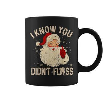 Dentist Dental Christmas Santa I Know You Didn't Floss Coffee Mug | Mazezy