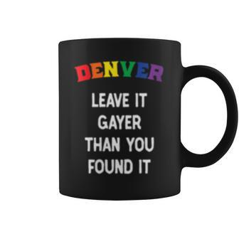 Denver Gay Pride Leave It Gayer Than You Found It Funny Coffee Mug | Mazezy