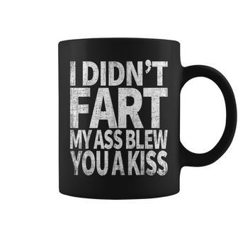 I Didn't Fart My Ass Blew You A Kiss Fart Joke Coffee Mug | Mazezy