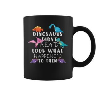 Dinosaurs Didnt Read Look What Happened To Them Teacher Kids Gifts For Teacher Funny Gifts Coffee Mug | Mazezy