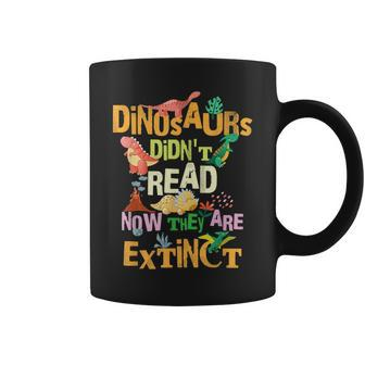 Dinosaurs Didnt Read Now They Are Extinct Reading Teacher Gifts For Teacher Funny Gifts Coffee Mug | Mazezy