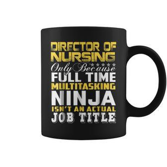 Director Of Nursing Ninja Isnt An Actual Job Title Coffee Mug | Mazezy