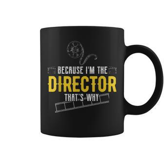 Because Im The Director Thats Why Acting Theatre Coffee Mug | Mazezy