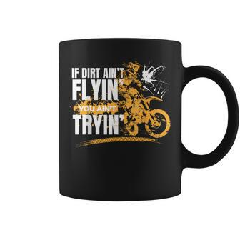If Dirt Aint Flying You Aint Trying Motorbike Boys Dirt Bike Coffee Mug | Mazezy