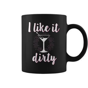I Like It Dirty Martini Saying Party Coffee Mug | Mazezy