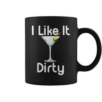 I Like It Dirty Martini Happy Hour For Drinker Coffee Mug | Mazezy