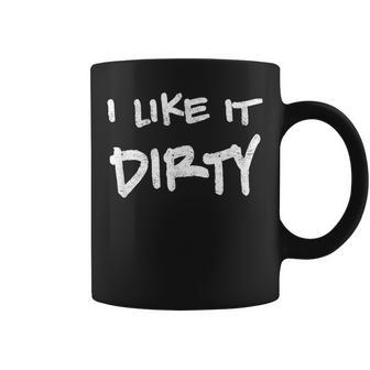 I Like It Dirty Mud Run Coffee Mug | Mazezy
