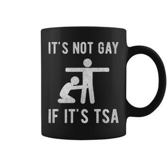 Distressed It Is Not Gay If It's Tsa Security Coffee Mug | Mazezy