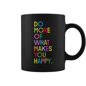 Do More Of What Makes You Happy Fun Grateful Happy Gift Coffee Mug - Thegiftio