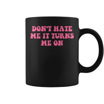Do Not Hate Me It Turns Me On Funny Pink Text Coffee Mug - Monsterry UK