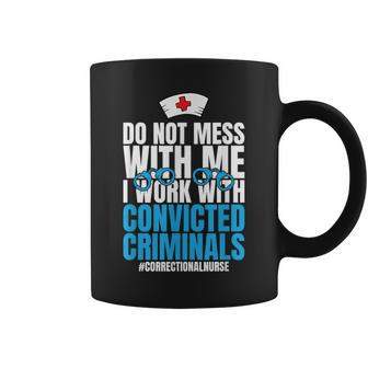 Do Not Mess With Me Corrections Correctional Prison Nurse Coffee Mug | Mazezy