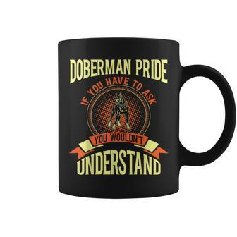 Doberman Pride If You Have To Ask Gift Coffee Mug | Mazezy