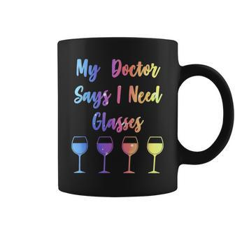 My Doctor Says I Need Glasses Wine Lover Coffee Mug - Seseable