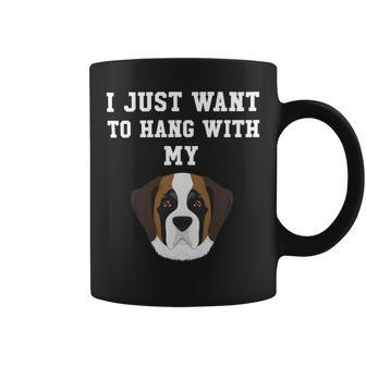 Dog Saint Bernard I Just Want To Hang With My Dog Saint Bernard Coffee Mug - Monsterry AU