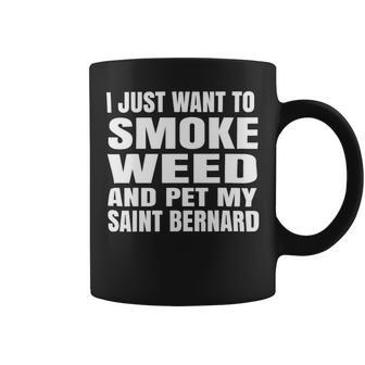 Dog Saint Bernard I Just Want To Smoke Weed And Pet My Saint Bernard Stoner Coffee Mug - Monsterry