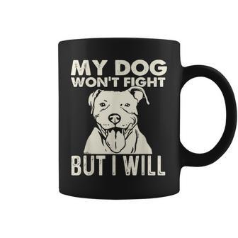 My Dog Won't Fight But I Will Pibble Pitbull Pit Bull Coffee Mug | Mazezy
