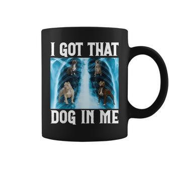 I Got That Dog In Me Xray Saying Meme Coffee Mug - Seseable