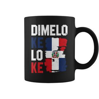 Dominican Republic Flag Dimelo Ke Lo Ke Dominicana Coffee Mug - Seseable