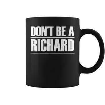 Dont Be A Richard Coffee Mug | Mazezy