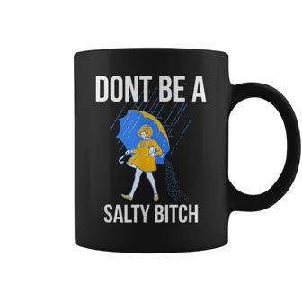 Dont Be A Salty Bitch Bitch Funny Gifts Coffee Mug | Mazezy