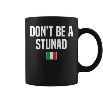 Dont Be A Stunad Italian Slang Italian Saying Coffee Mug - Thegiftio UK