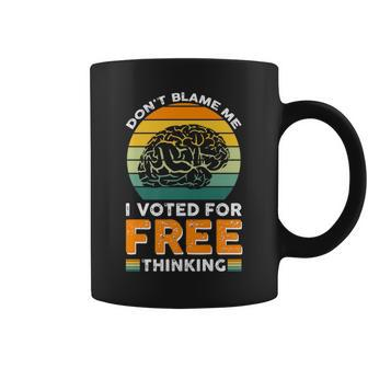 Dont Blame Me I Voted For Free Thinking Coffee Mug | Mazezy