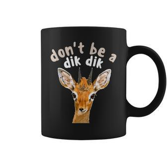 Don't Be A Dik Dik Africa Wildlife Small Antelope Joke Coffee Mug | Mazezy