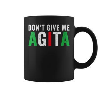 Dont Give Me Agita Funny Italian American Quote Saying Meme Coffee Mug | Mazezy