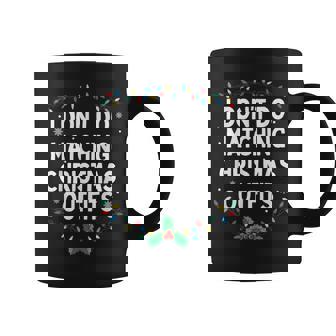 I Don't Do Matching Christmas Outfits Family Christmas Coffee Mug - Monsterry