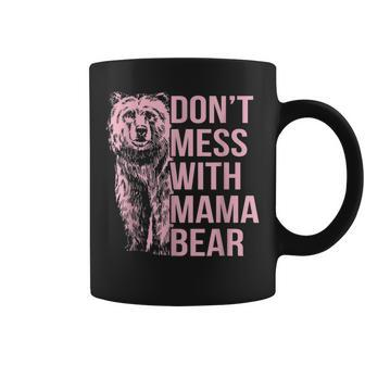Dont Mess With Mama Bear Coffee Mug - Monsterry DE