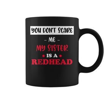 You Don't Scare Me My Sister Is A Redhead Fanny Ginger Coffee Mug | Mazezy