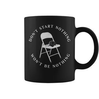 Don't Start Nothing Won't Be Nothing Folding Chair Coffee Mug - Seseable