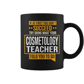 If You Don't Succeed Try Doing What Cosmetology Teacher Said Coffee Mug | Mazezy AU