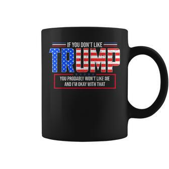 If You Don't Like Trump Then You Probably Won't Like Me Coffee Mug - Seseable