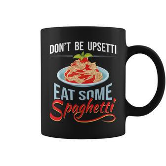 Don't Be Upsetti Eat Some Spaghetti Italian Food Pasta Lover Coffee Mug | Mazezy