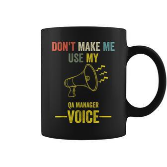 Don't Make Me Use My Qa Manager Voice Quality Assurance Coffee Mug | Mazezy