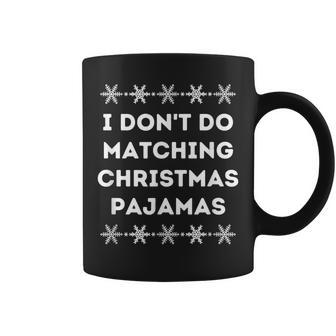 I Don't Wear Matching Christmas Pajamas Coffee Mug - Thegiftio UK