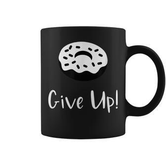 Donut Give Up Funny Pun Motivational Coffee Mug | Mazezy