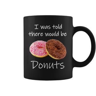 Doughnut I Was Told There Would Be Donuts Donut Lover Coffee Mug | Mazezy