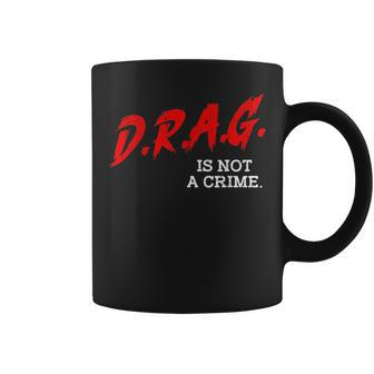 Drag Is Not A Crime Lgbt Gay Pride Equality Drag Queen Gifts Pride Month Funny Designs Funny Gifts Coffee Mug | Mazezy DE