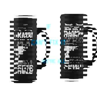 Drampaw Grandpa Gift If Drampaw Cant Fix It Were All Screwed Coffee Mug - Seseable