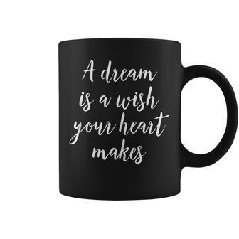 A Dream Is A Wish Your Heart Makes Motivational Quote Coffee Mug | Mazezy