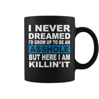 I Never Dreamed I'd Grow Up To Be An Asshole Coffee Mug | Mazezy DE