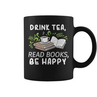 Drink Tea Read Books Be Happy Abibliophobia Literature Coffee Mug | Mazezy