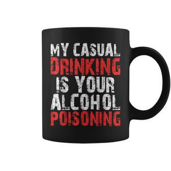 My Casual Drinking Is Your Alcohol Poisoning Drinking Coffee Mug - Seseable