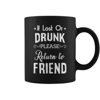 Drinking If Lost Or Drunk Return To Friend Funny Coffee Mug | Mazezy