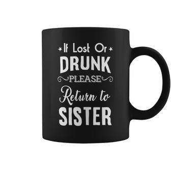 Drinking If Lost Or Drunk Return To Sister Funny Coffee Mug | Mazezy