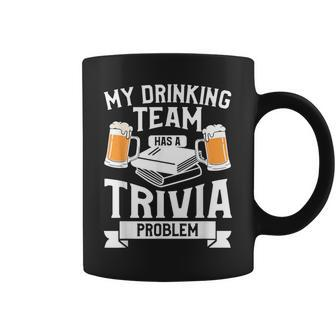 My Drinking Team Has A Trivia Problem Beer Lover Coffee Mug - Seseable