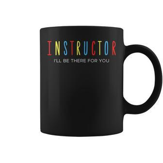 Driving Instructor Ill Be There For You Driver Gifts Car Driver Funny Gifts Coffee Mug | Mazezy